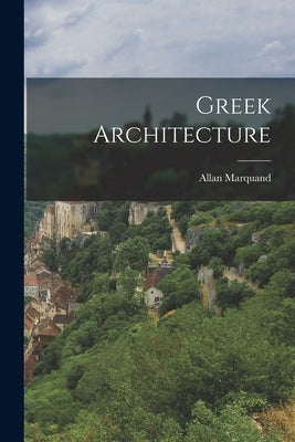 Greek Architecture by Marquand, Allan