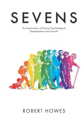Sevens: An Exploration of Human Psychological Development and Growth by Howes, Robert