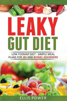 Leaky Gut Diet: Understand Leaky Gut Syndrome - Recipes and Meal Plans by Power, Ellis
