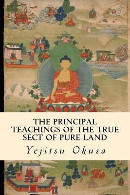 The Principal Teachings of the True Sect of Pure Land by Okusa, Yejitsu