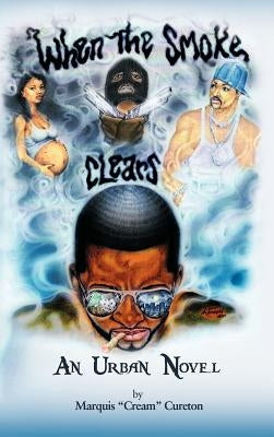 When the Smoke Clears: An Urban Novel by Cureton, Marquis Cream