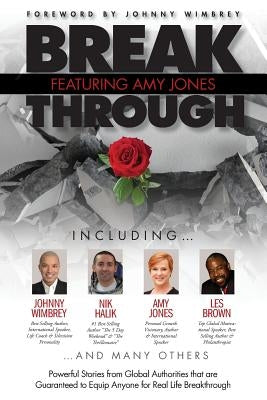 Break Through Featuring Amy Jones: Powerful Stories from Global Authorities That Are Guaranteed to Equip Anyone for Real Life Breakthroughs by Jones, Amy