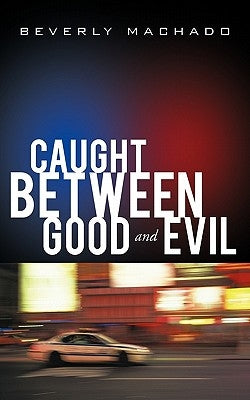 Caught Between Good and Evil by Machado, Beverly