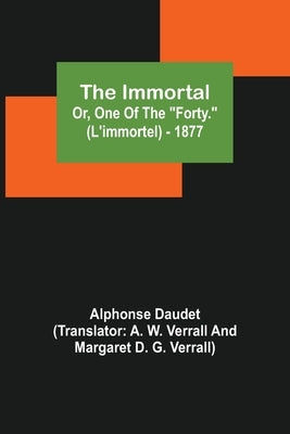 The Immortal; Or, One Of The Forty. (L'immortel) - 1877 by Daudet, Alphonse
