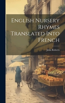English Nursery Rhymes Translated Into French by Roberts, John