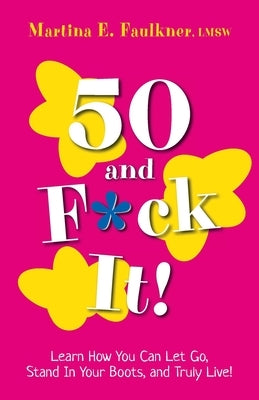 50 and F*ck It! by Faulkner, Martina E.