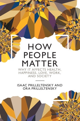 How People Matter: Why It Affects Health, Happiness, Love, Work, and Society by Prilleltensky, Isaac