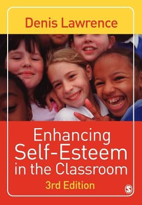 Enhancing Self-esteem in the Classroom by Lawrence, Denis