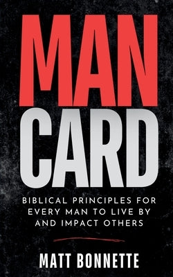 Mancard: Biblical Principles for Every Man to Live By and Impact Others by Bonnette, Matt