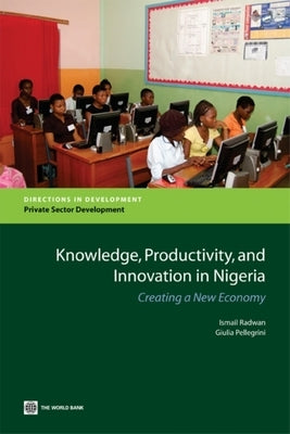 Knowledge, Productivity and Innovation in Nigeria: Creating a New Economy by Radwan, Ismail
