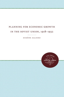 Planning for Economic Growth in the Soviet Union, 1918-1932 by Zaleski, Eugène