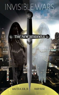 Invisible Wars: The New Sentinels by Job, Walter A., Jr.