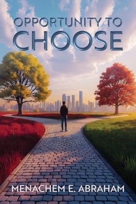 Opportunity to Choose by Abraham, Menachem E.