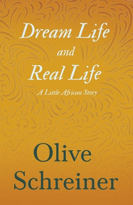 Dream Life and Real Life - A Little African Story by Schreiner, Olive