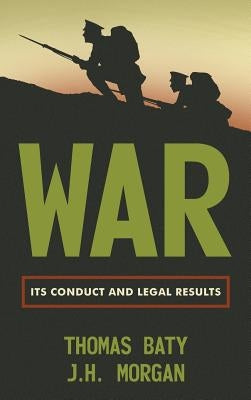 War: Its Conduct and Legal Results by Baty, T.