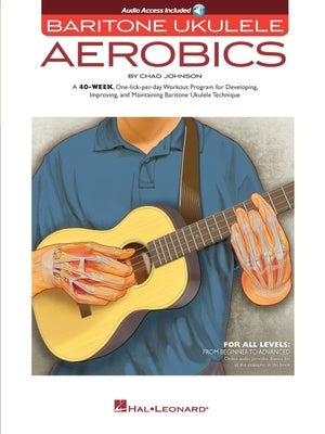 Baritone Ukulele Aerobics: For All Levels: From Beginner to Advanced by Johnson, Chad