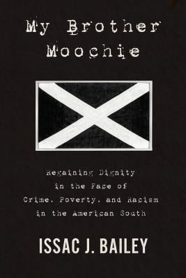 My Brother Moochie: Regaining Dignity in the Face of Crime, Poverty, and Racism in the American South by Bailey, Issac J.