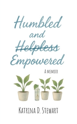 Humbled and Empowered: A Memoir by Stewart, Katrina D.