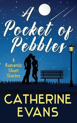A Pocket of Pebbles: 8 romantic short stories by Evans, Catherine