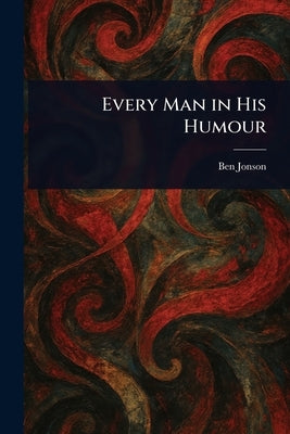 Every Man in His Humour by Jonson, Ben
