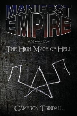 Manifest Empire: Book One: The High Mage of Hell by Trindall, Cameron