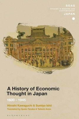 A History of Economic Thought in Japan: 1600 - 1945 by Kawaguchi, Hiroshi