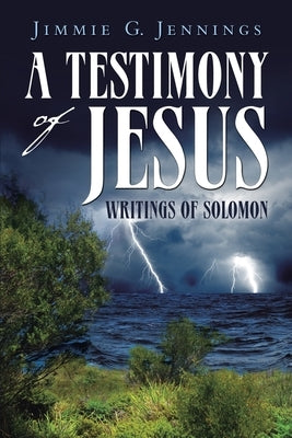 A Testimony of Jesus: Writings of Solomon by Jennings, Jimmie G.