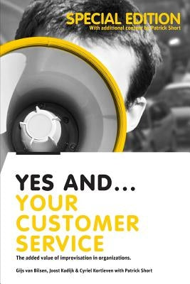 Yes And... Your Customer Service: The added value of improvisation in organizations by Kadijk, Joost