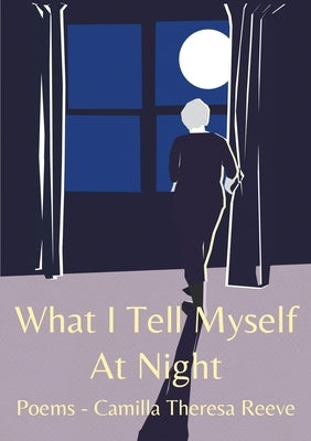 What I tell myself at night by Reeve, Camilla T.