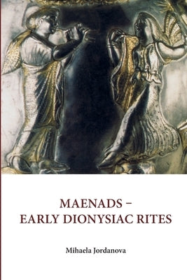 Maenads Early Dionysiac Rites by Yordanova, Michaela Panajotova