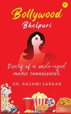 Bollywood Bhelpuri - Diary of a wide eyed movie connoisseur by Sarkar, Rashmi