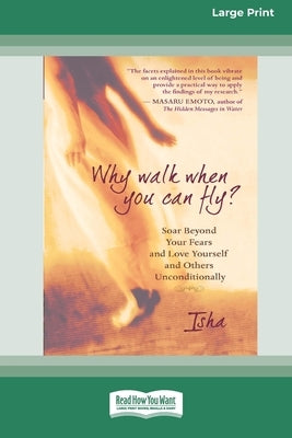 Why Walk When You Can Fly?: Soar Beyond Your Fears and Love Yourself and Others Unconditionally [LP 16 Pt Edition] by Judd, Isha