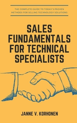 Sales Fundamentals for Technical Specialists by Korhonen, Janne V.