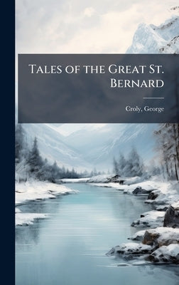 Tales of the Great St. Bernard by Croly, George