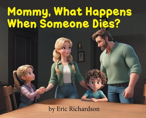 Mommy What Happens When Someone Dies? by Richardson, Eric