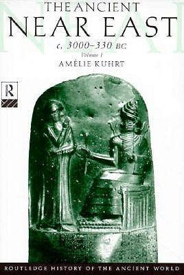The Ancient Near East: C.3000-330 BC (2 Volumes) by Kuhrt, Amélie