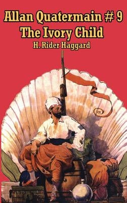 Allan Quatermain #9: The Ivory Child by Haggard, H. Rider