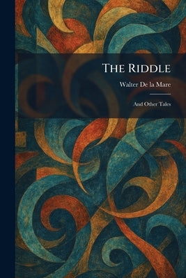 The Riddle: And Other Tales by De La Mare, Walter