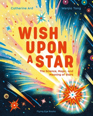 Wish Upon a Star: The Science, Magic and Meaning of Stars (Library Edition) by Ard, Catherine