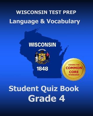 WISCONSIN TEST PREP Language & Vocabulary Student Quiz Book Grade 4: Covers the Common Core State Standards by Test Master Press Wisconsin