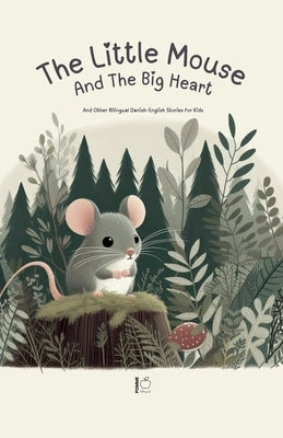 The Little Mouse And The Big Heart: And Other Bilingual Danish-English Stories for Kids by Bilingual, Pomme