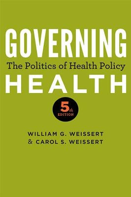 Governing Health: The Politics of Health Policy by Weissert, William G.