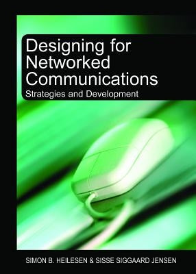 Designing for Networked Communications: Strategies and Development by Heilesen, Simon B.