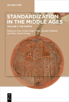 Standardization in the Middle Ages: Volume 1: The North by Engh, Line Cecilie