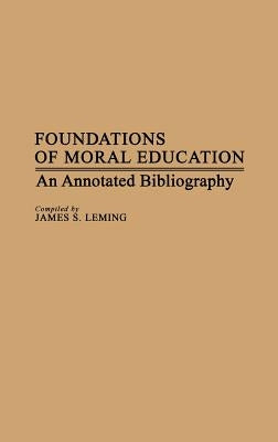 Foundations of Moral Education: An Annotated Bibliography by Leming, James