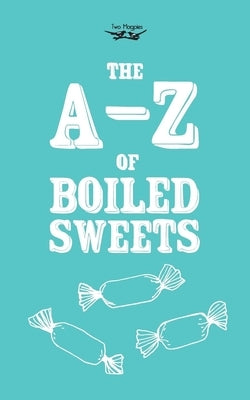 The A-Z of Boiled Sweets by Anon