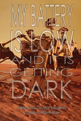 My Battery Is Low and It Is Getting Dark by Palmatier, Joshua
