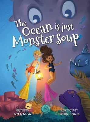 The Ocean is just Monster Soup by Lefevre, Kent A.