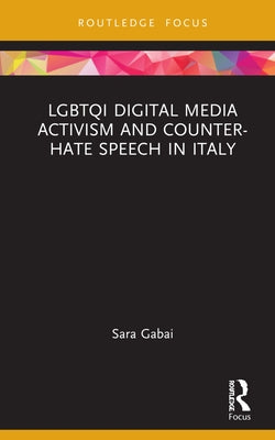 LGBTQI Digital Media Activism and Counter-Hate Speech in Italy by Gabai, Sara