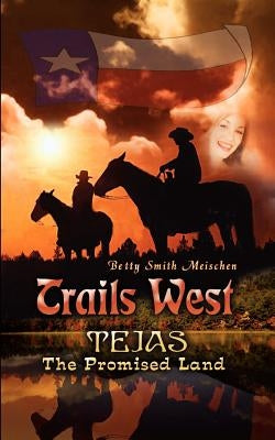 Trails West: Tejas, The Promised Land by Meischen, Betty Smith